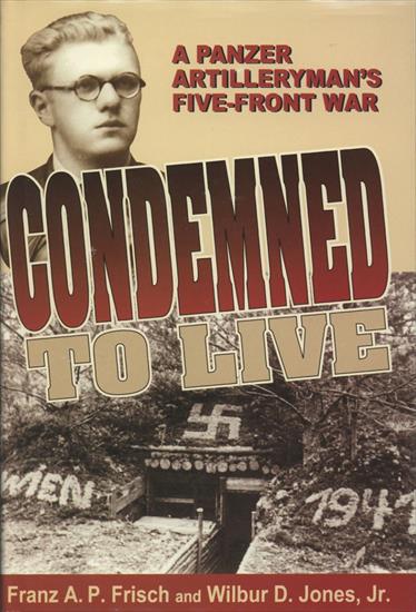 World War II3 - Franz Frisch, Wilbur D. Jr. Jones - Condemned to Live, A Panzer Artillerymans Five-Front War 2000.jpg